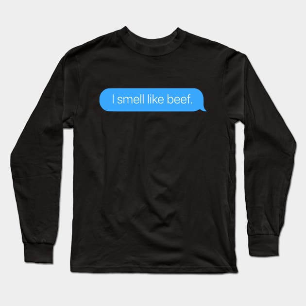 I Smell Like Beef Long Sleeve T-Shirt by arlingjd